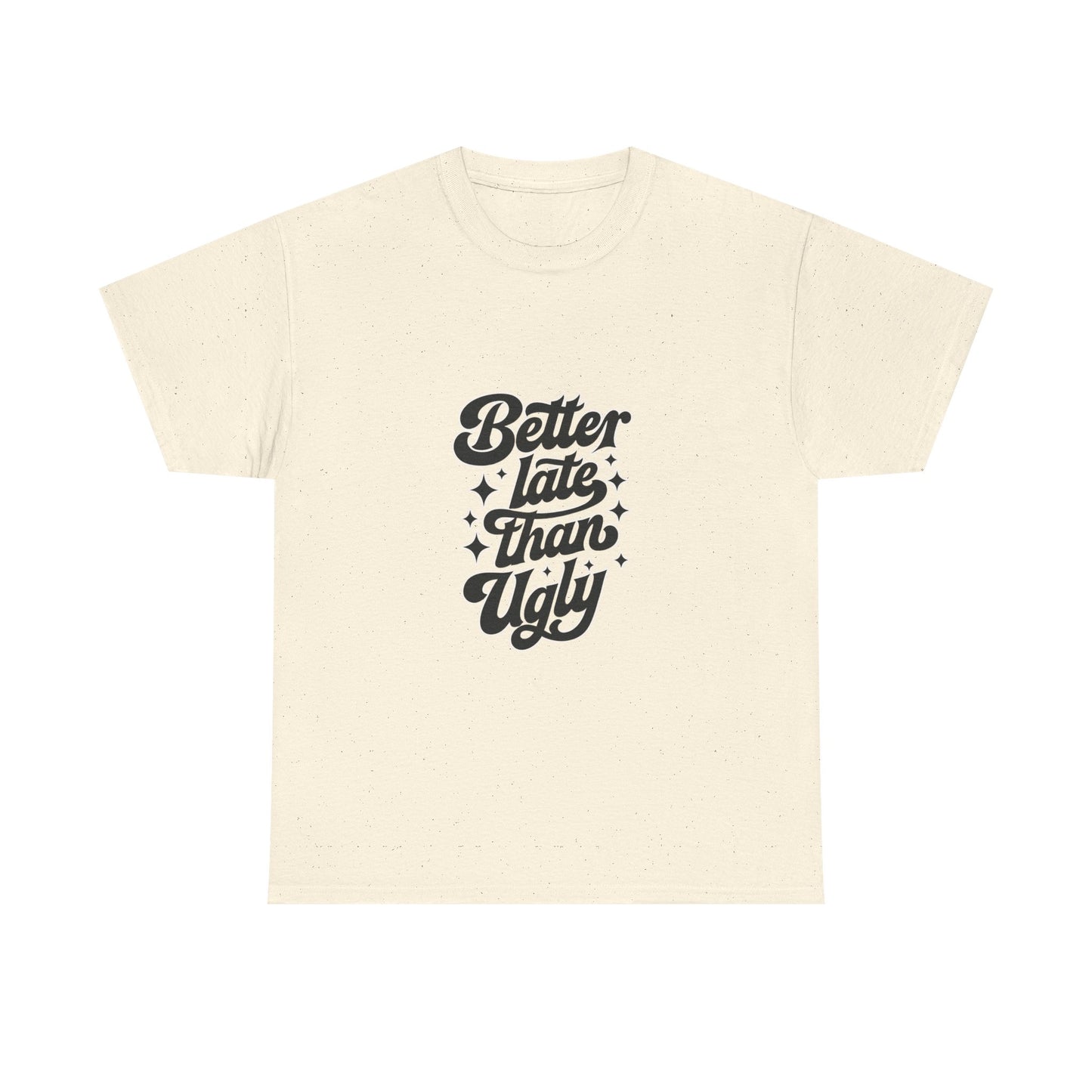 Better Late Than Ugly Graphic Tee