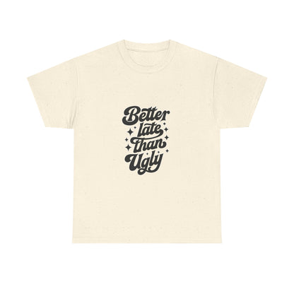 Better Late Than Ugly Graphic Tee