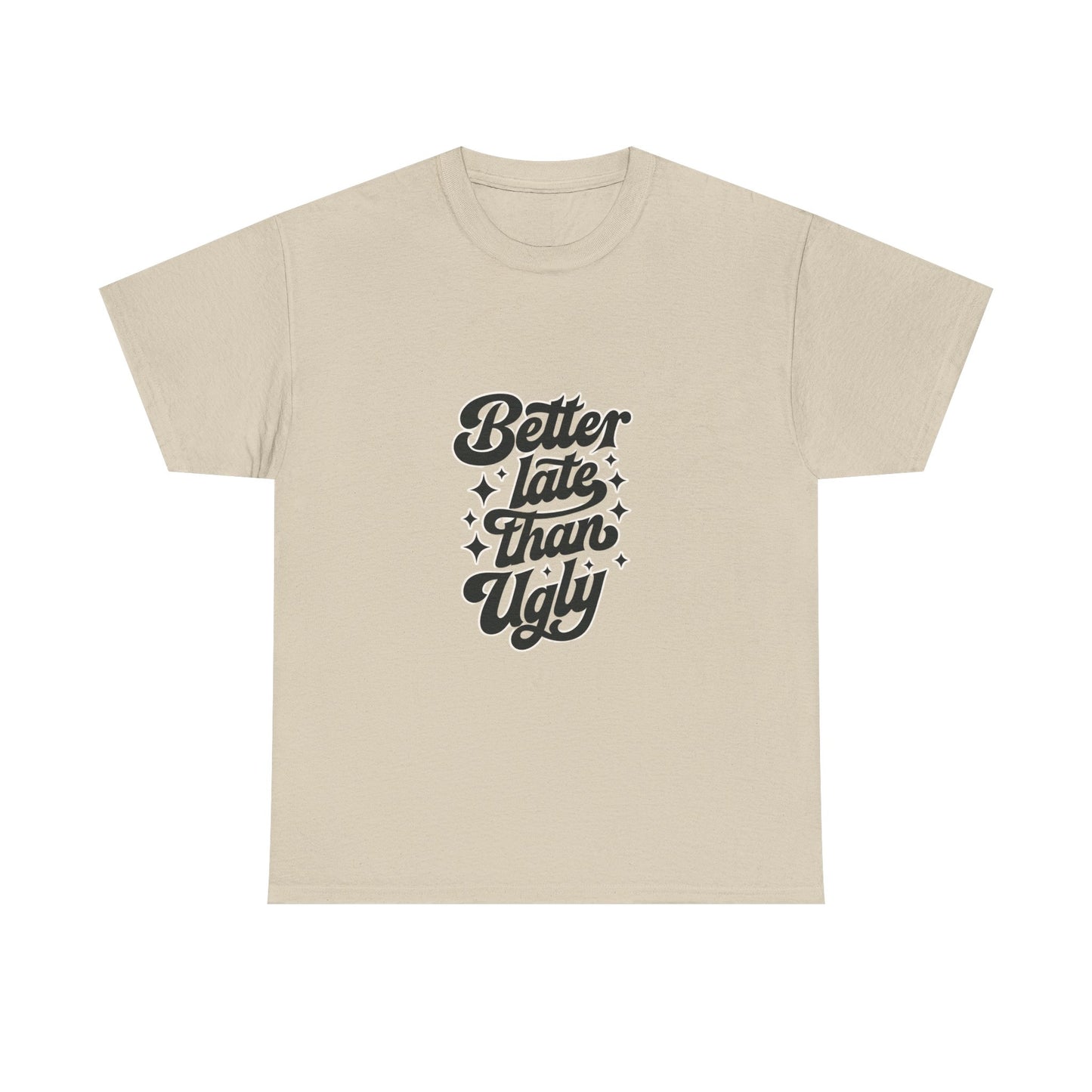Better Late Than Ugly Graphic Tee
