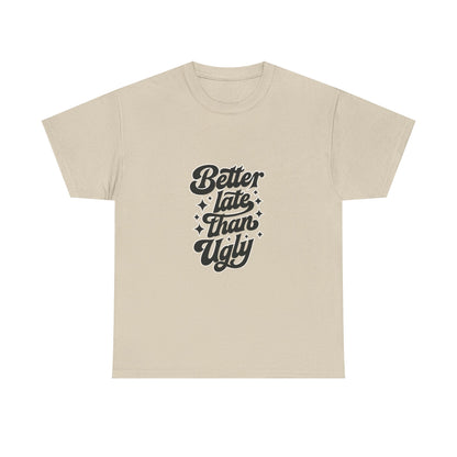 Better Late Than Ugly Graphic Tee