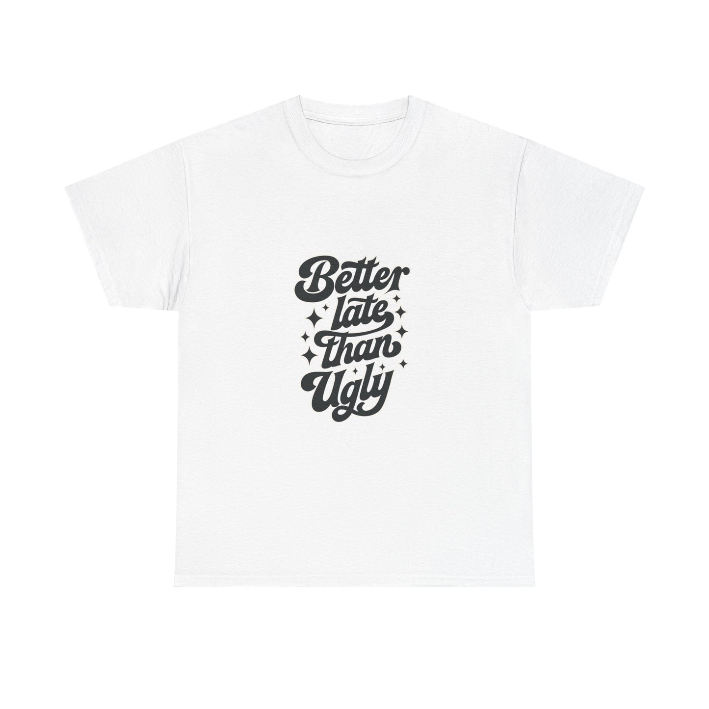 Better Late Than Ugly Graphic Tee