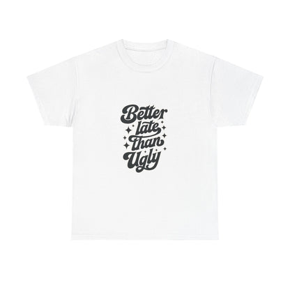 Better Late Than Ugly Graphic Tee