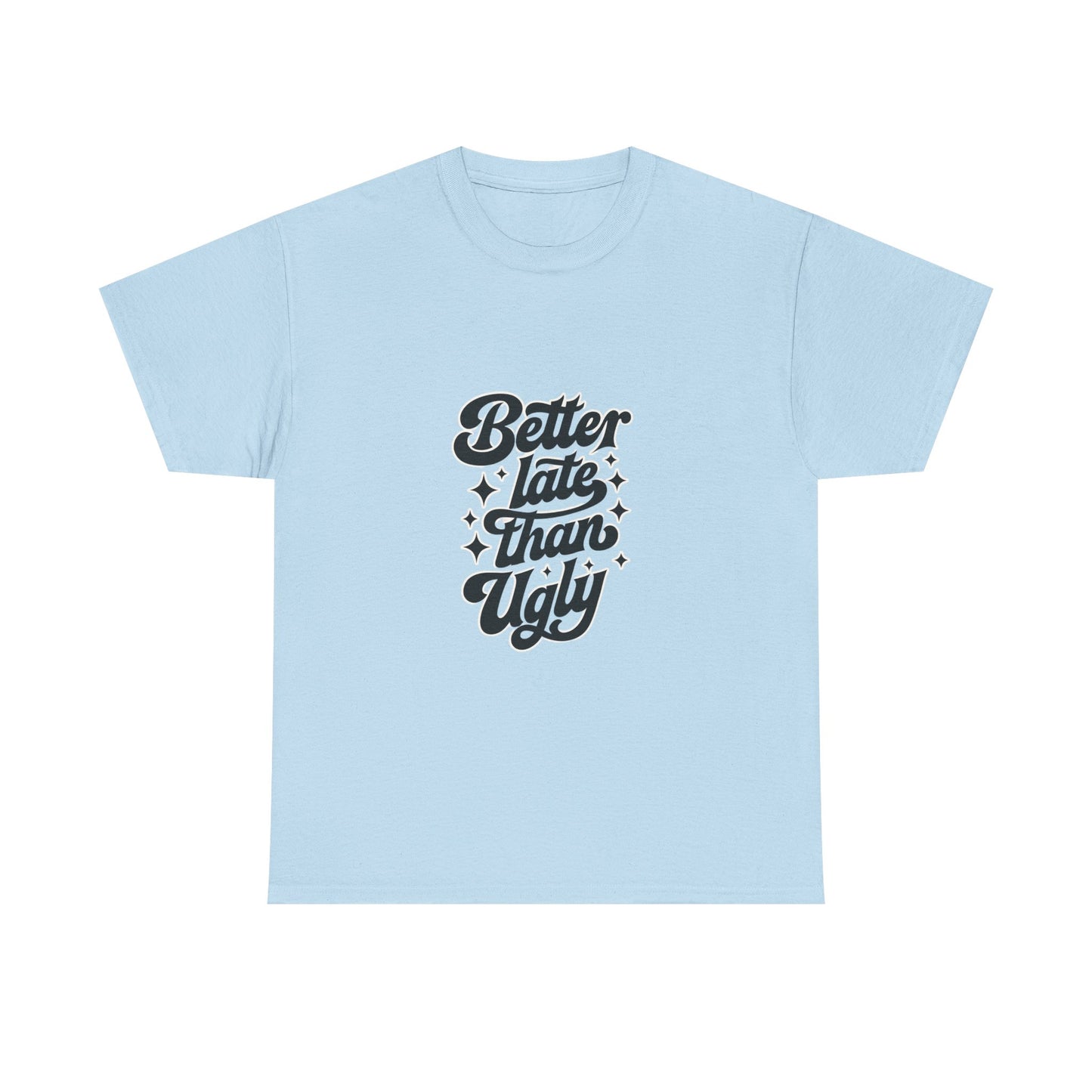 Better Late Than Ugly Graphic Tee