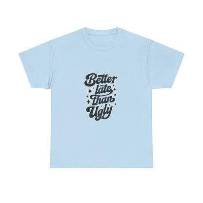 Better Late Than Ugly Graphic Tee