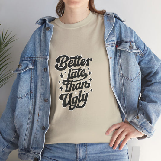 Better Late Than Ugly Graphic Tee