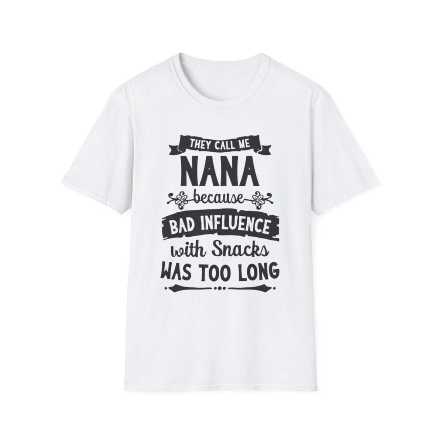 Nana T-Shirt – “They Call Me Nana Because Bad Influence With Snacks Was Too Long” Funny Grandma Tee
