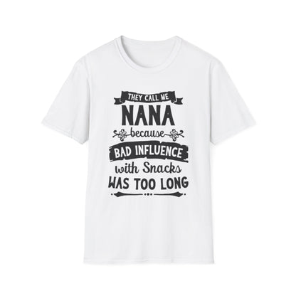 Nana T-Shirt – “They Call Me Nana Because Bad Influence With Snacks Was Too Long” Funny Grandma Tee