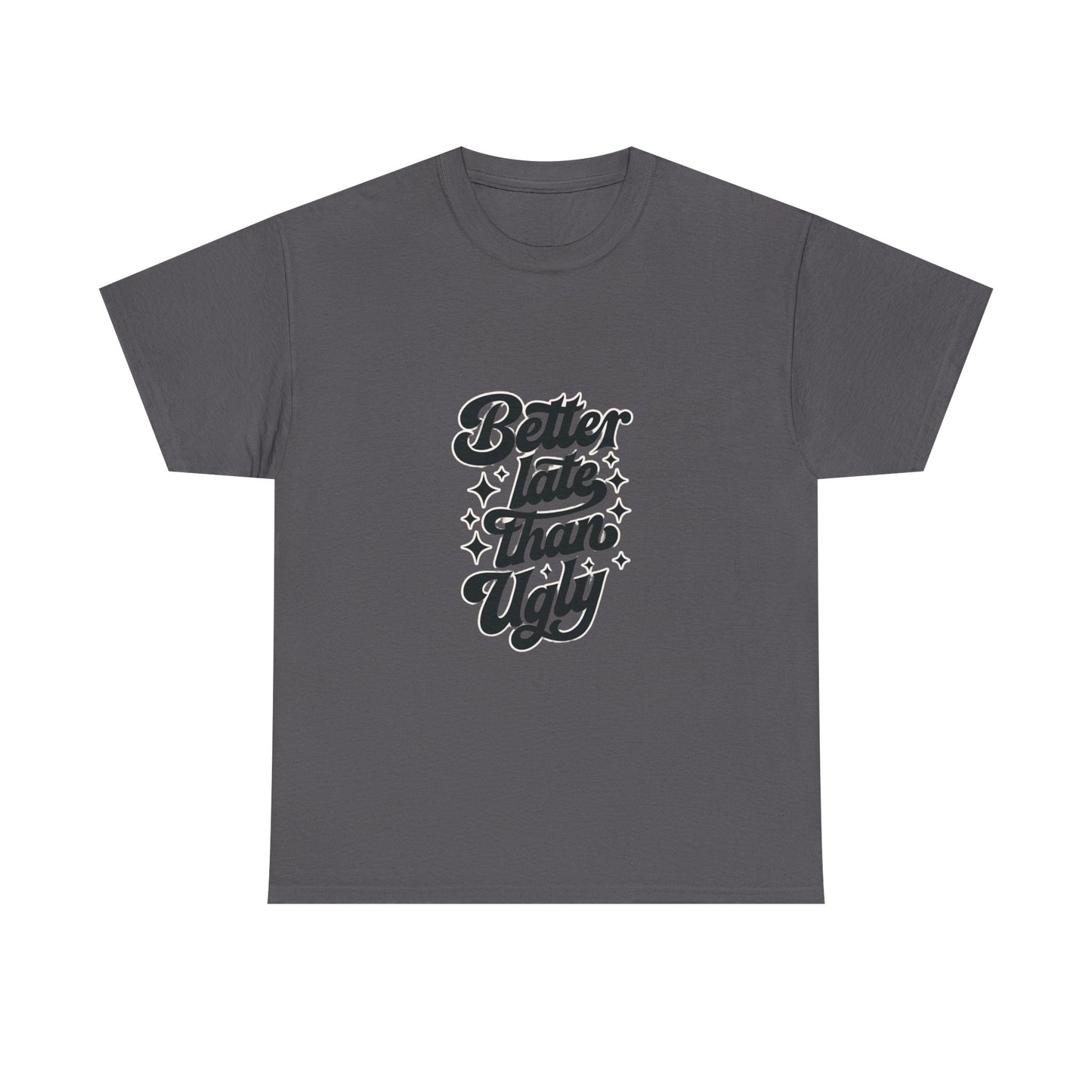 Better Late Than Ugly Graphic Tee