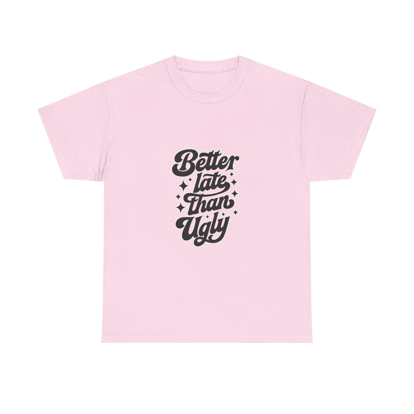 Better Late Than Ugly Graphic Tee