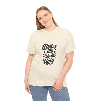 Better Late Than Ugly Graphic Tee